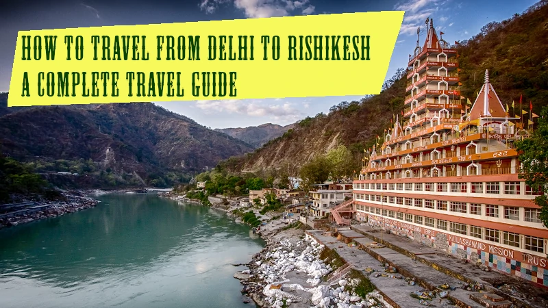 How to Travel from Delhi to Rishikesh